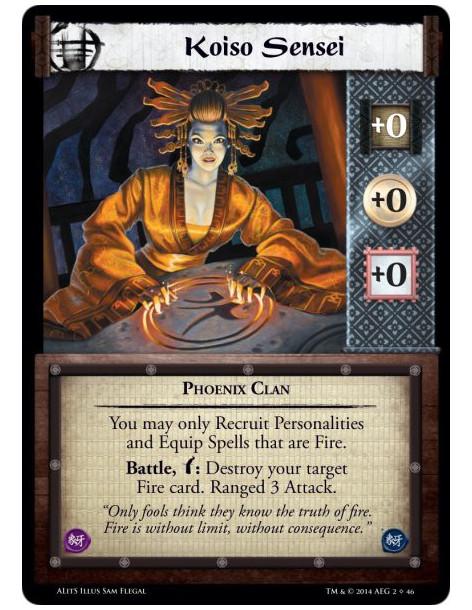 Koiso Sensei  - Phoenix ClanYou may only Recruit Personalities and Equip Spells that are Fire.Battle, w: Destroy your target Fir