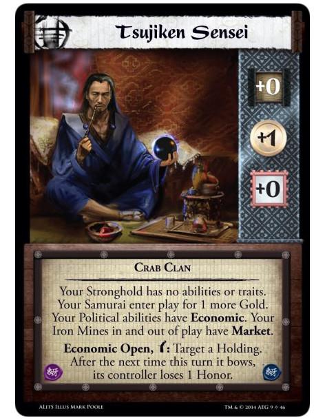 Tsujiken Sensei  - Crab ClanYour Stronghold has no abilities or traits. Your Samurai enter play for 1 more Gold. Your Political