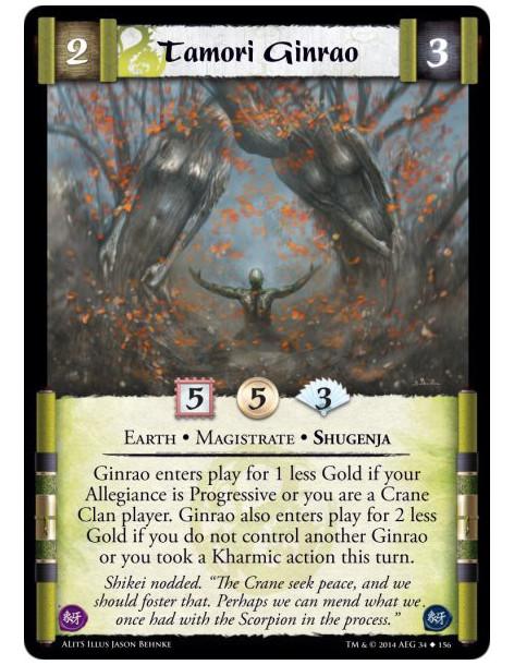 Tamori Ginrao  - Earth • Magistrate • ShugenjaGinrao enters play for 1 less Gold if your Allegiance is Progressive or you are a
