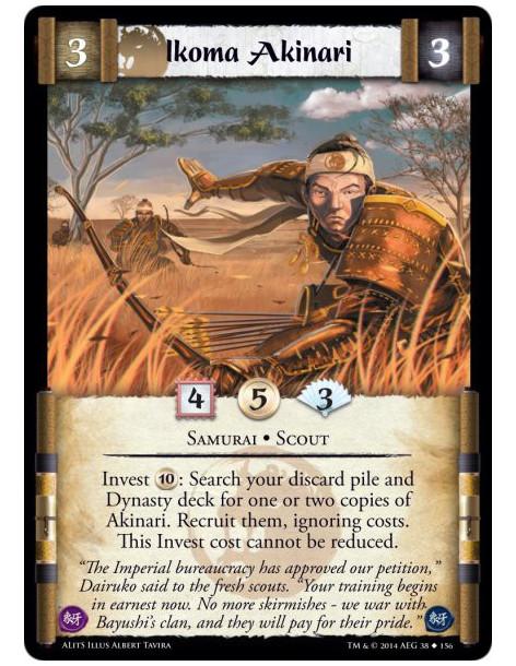 Ikoma Akinari  - Samurai • ScoutInvest 10: Search your discard pile and Dynasty deck for one or two copies of Akinari. Recruit t