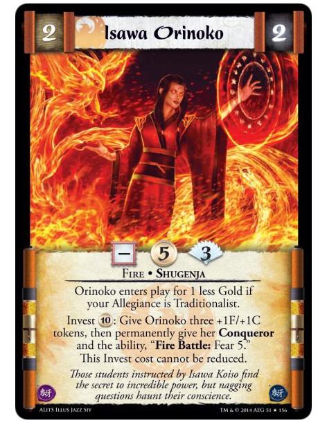 Isawa Orinoko  - Fire • ShugenjaOrinoko enters play for 1 less Gold if your Allegiance is Traditionalist.Invest 10: Give Orinoko