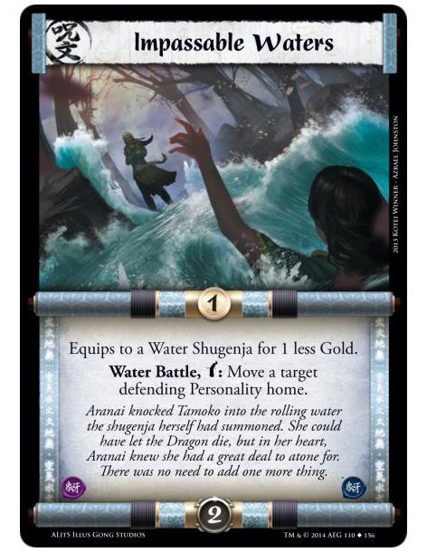 Impassable Waters  - WaterEquips to a Water Shugenja for 1 less Gold.Water Battle, w: Move a target defending Personality home.