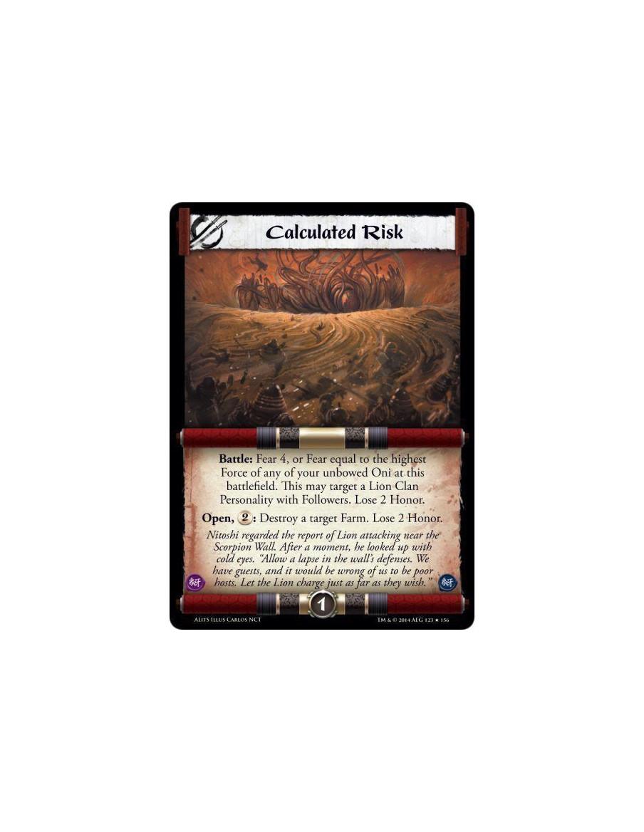 Calculated Risk  - Battle: Fear 4, or Fear equal to the highest Force of any of your unbowed Oni at this battlefield. This may t