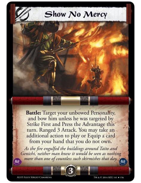 Show No Mercy  - Battle: Target your unbowed Personality, and bow him unless he was targeted by Strike First and Press the Advan