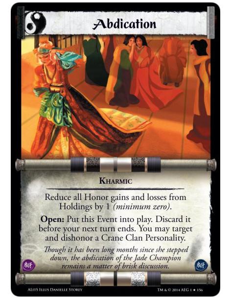 Abdication FOIL  - KharmicReduce all Honor gains and losses from Holdings by 1 (minimum zero).Open: Put this Event into play. Di