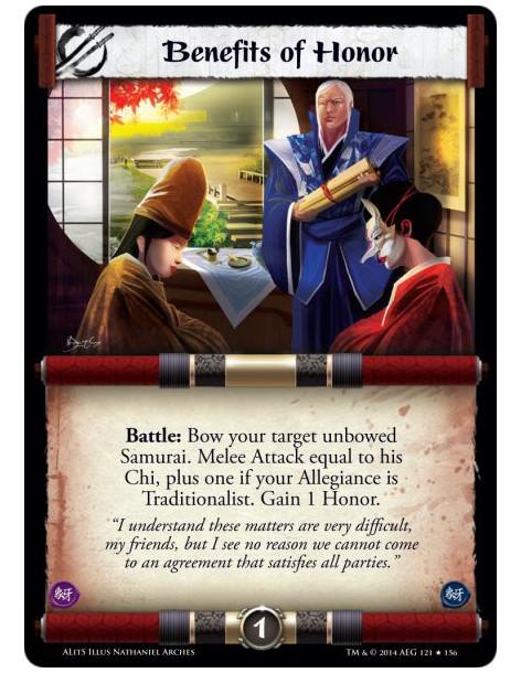 Benefits of Honor FOIL  - Battle: Bow your target unbowed Samurai. Melee Attack equal to his Chi, plus one if your Allegiance is