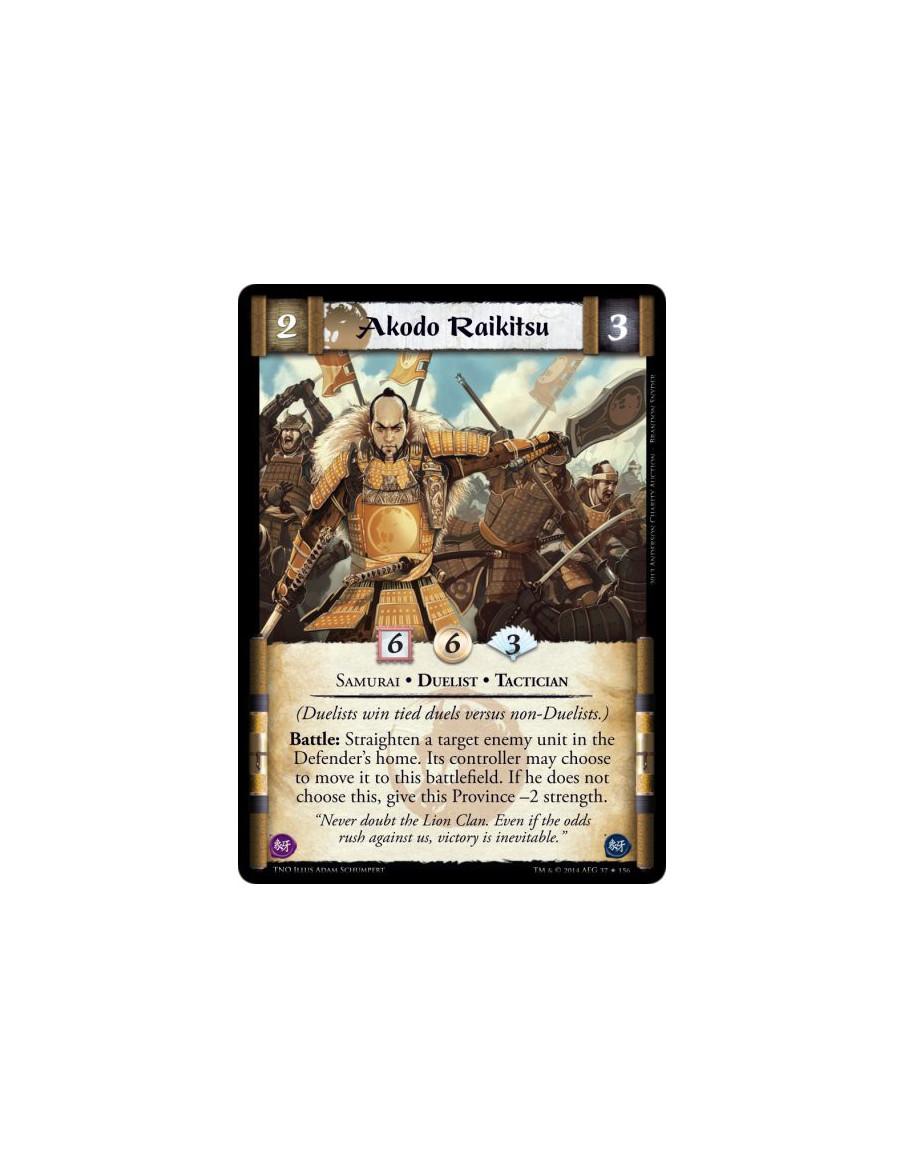 Akodo Raikitsu  - Samurai • Duelist • Tactician(Duelists win tied duels versus non-Duelists.)Battle: Straighten a target enemy u