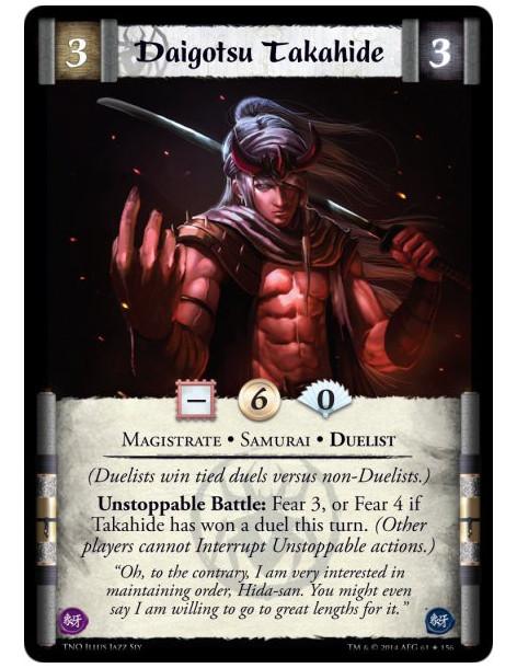 Daigotsu Takahide  - Magistrate • Samurai • Duelist(Duelists win tied duels versus non-Duelists.)Unstoppable Battle: Fear 3, or