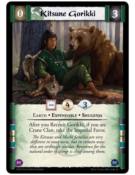 Kitsune Gorikki  - Earth • Expendable • ShugenjaAfter you Recruit Gorikki, if you are Crane Clan, take the Imperial Favor.