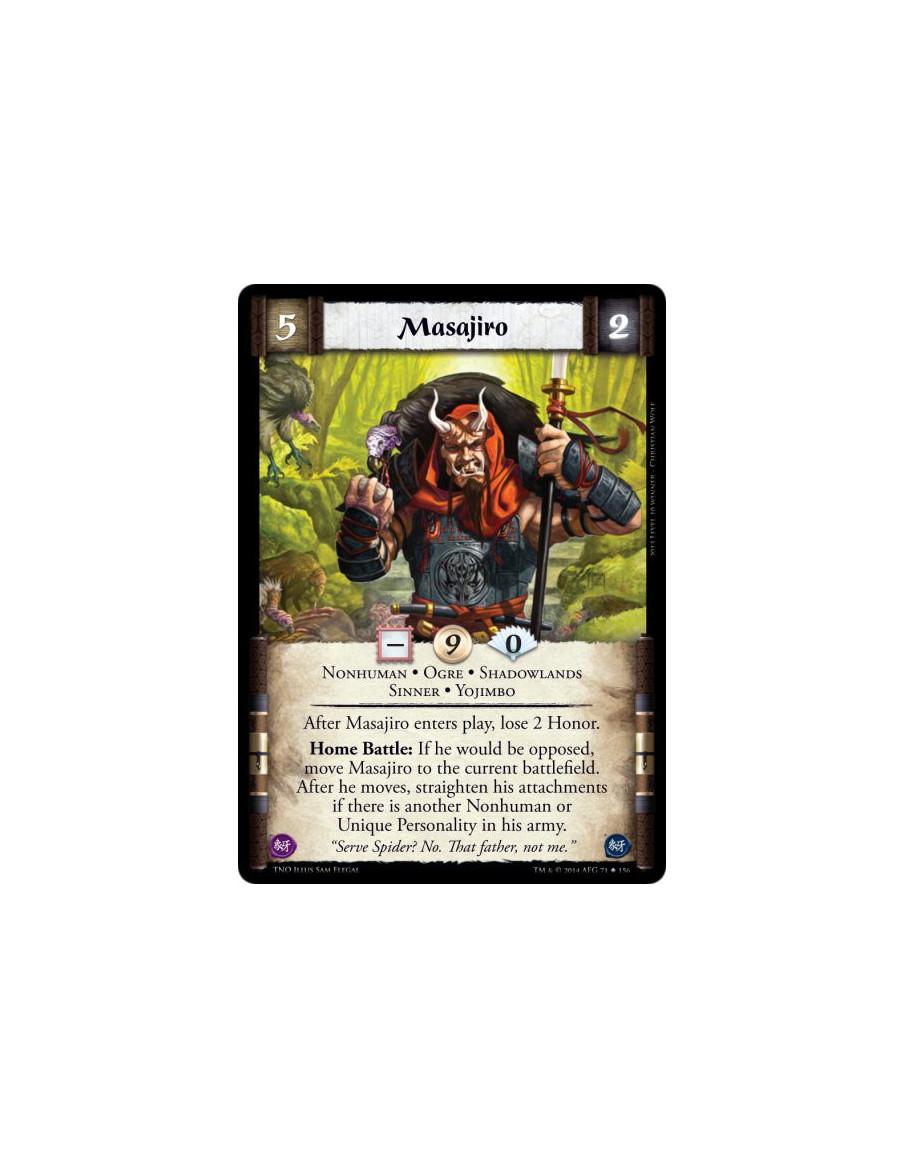 Masajiro  - Nonhuman • Ogre • Shadowlands • Sinner • YojimboAfter Masajiro enters play, lose 2 Honor. Home Battle: If he would b