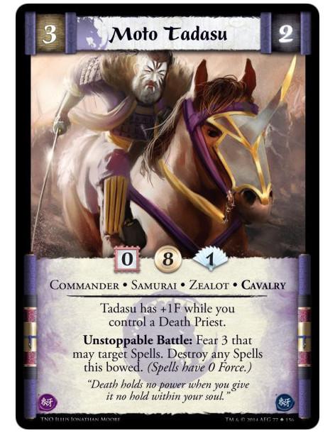 Moto Tadasu  - Commander • Samurai • Zealot • CavalryTadasu has +1F while you control a Death Priest.Unstoppable Battle: Fear 3