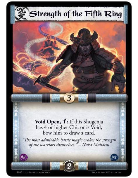 Strength of the Fifth Ring  - Void Open, Bow: If this Shugenja has 4 or higher Chi, or is Void, bow him to draw a card.