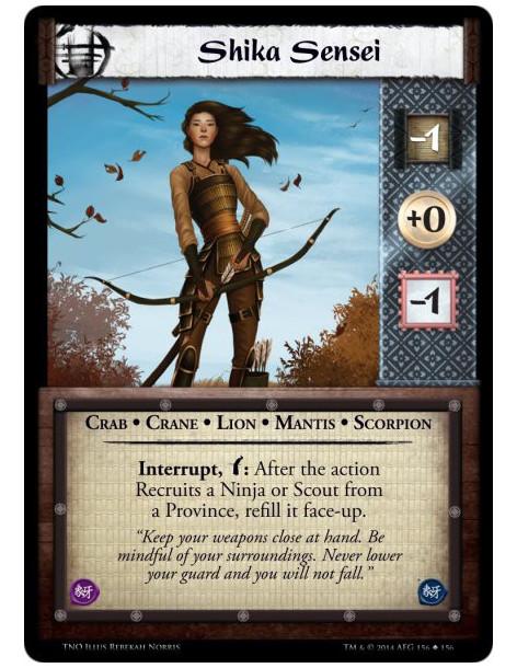 Shika Sensei  - Crab • Crane • Lion • Mantis • ScorpionInterrupt, Bow: After the action Recruits a Ninja or Scout from a Provinc