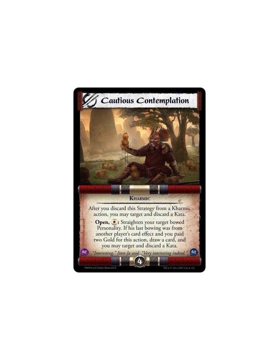 Cautious Contemplation  - KharmicAfter you discard this Strategy from a Kharmic action, you may target and discard a Kata.Open, 