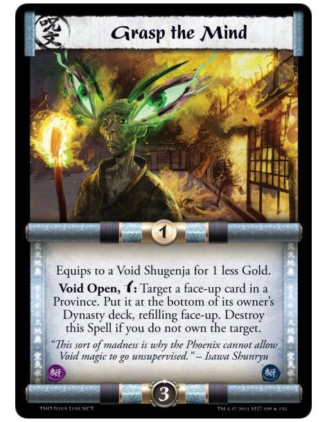 Grasp the Mind FOIL  - Equips to a Void Shugenja for 1 less Gold.Void Open, Bow: Target a face-up card in a Province. Put it at 