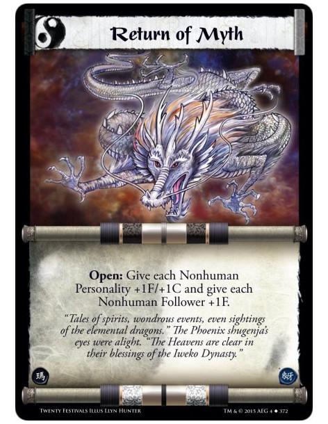 Return of Myth  - Open: Give each Nonhuman Personality +1F/+1C and give each Nonhuman Follower +1F.