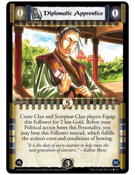Diplomatic Apprentice  - Crane Clan and Scorpion Clan players Equip this Follower for 2 less Gold. Before your Political action