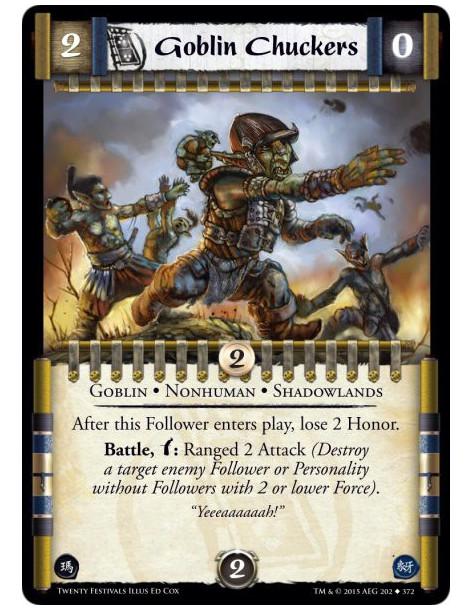 Goblin Chuckers  - Goblin • Nonhuman • ShadowlandsAfter this Follower enters play, lose 2 Honor.Battle, w: Ranged 2 Attack (Dest