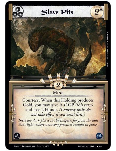 Slave Pits  - MineCourtesy: When this Holding produces Gold, you may give it +1GP (this turn) and lose 2 Honor. (Courtesy traits