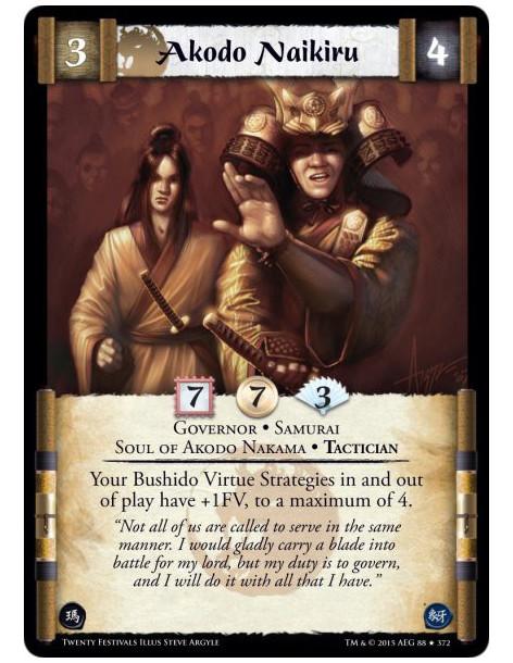 Akodo Naikiru  - Governor • Samurai • Soul of Akodo Nakama • Tactician      Your Bushido Virtue Strategies in and out of play ha
