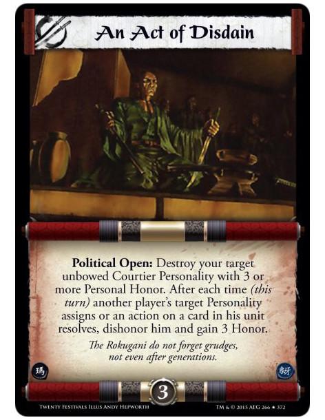 An Act of Disdain FOIL  - Political Open: Destroy your target unbowed Courtier Personality with 3 or more Personal Honor. After 