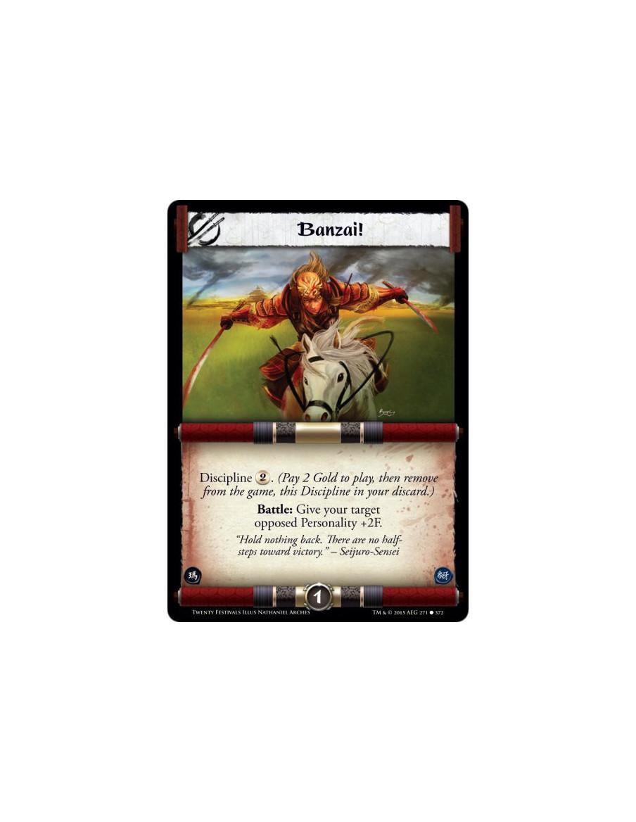 Banzai!  - Discipline . (Pay 2 Gold to play, then remove from the game, this Discipline in your discard.)Battle: Give your targe
