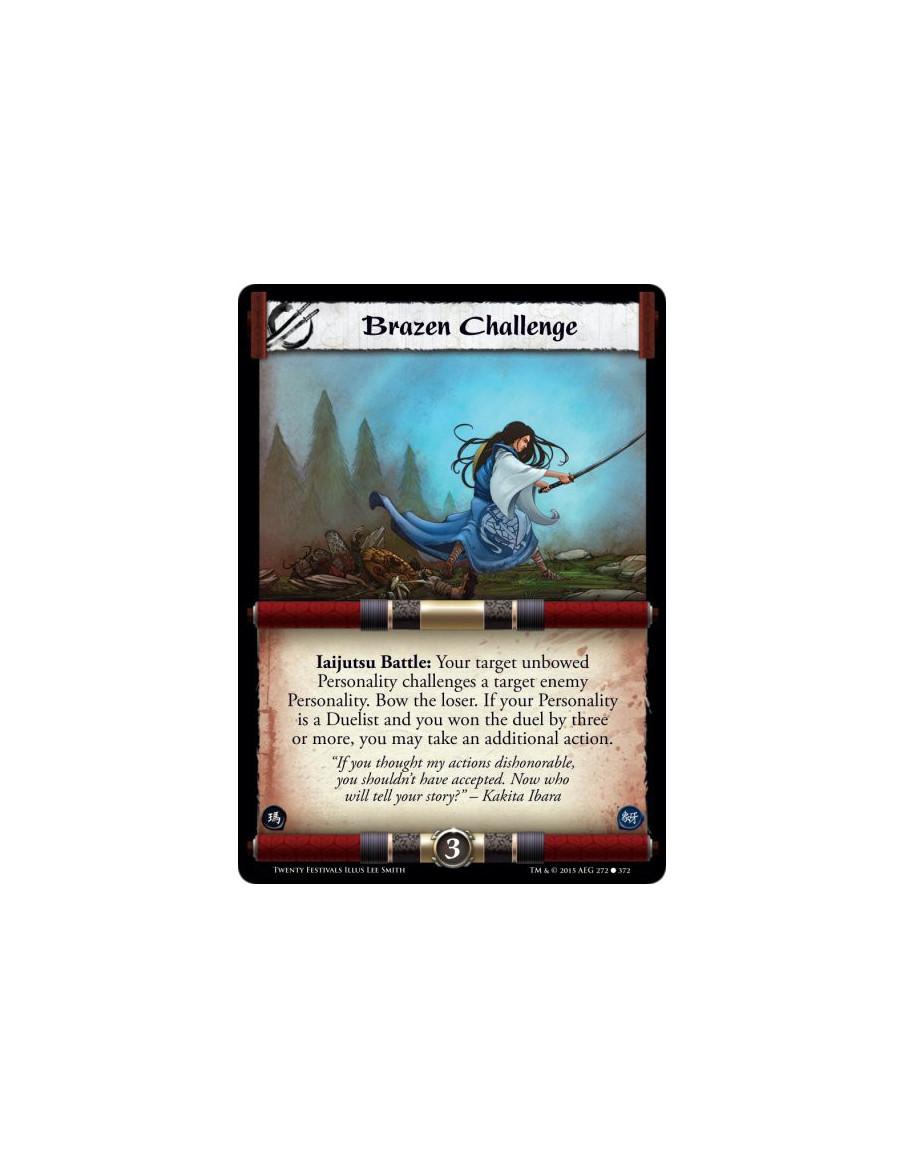 Brazen Challenge  - Iaijutsu Battle: Your target unbowed Personality challenges a target enemy Personality. Bow the loser. If yo