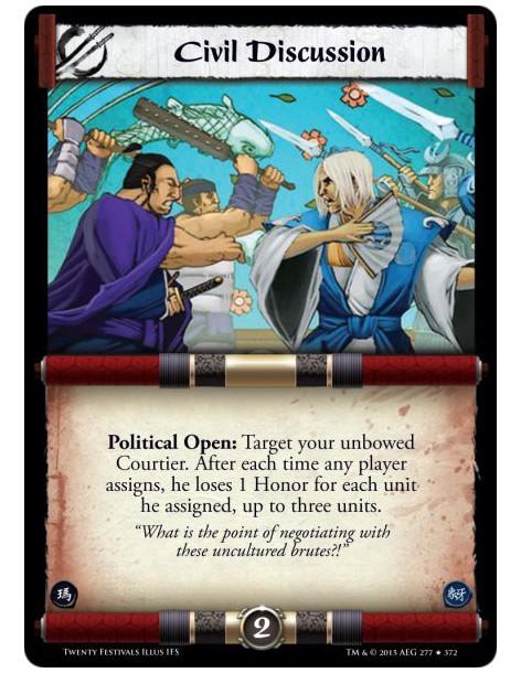 Civil Discussion  - Political Open: Target your unbowed Courtier. After each time any player assigns, he loses 1 Honor for each 