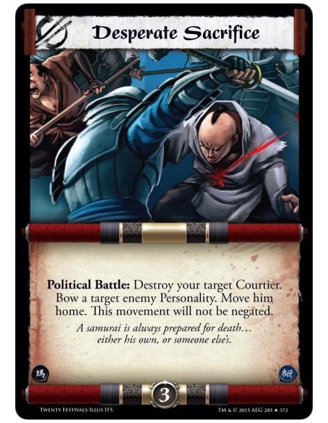 Desperate Sacrifice  - Political Battle: Destroy your target Courtier. Bow a target enemy Personality. Move him home. This movem