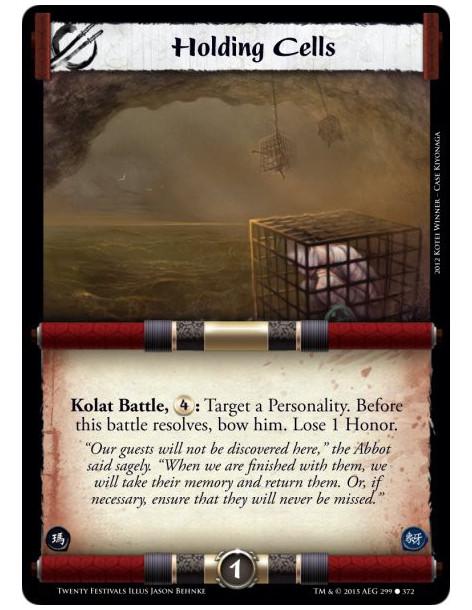 Holding Cells  -     Kolat Battle, : Target a Personality. Before this battle resolves, bow him. Lose 1 Honor.