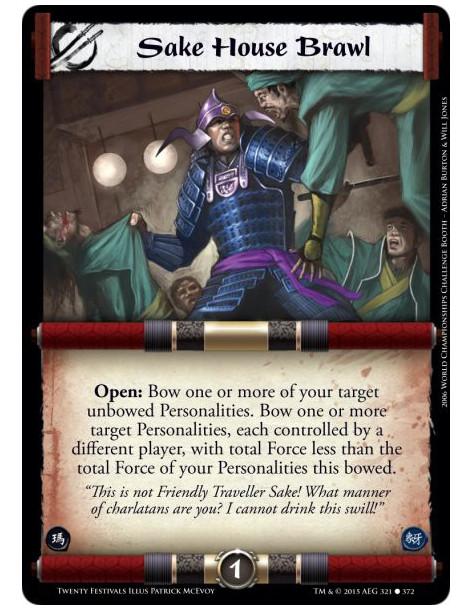 Sake House Brawl  -     Open: Bow one or more of your target unbowed Personalities. Bow one or more target Personalities, each c