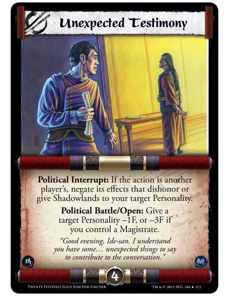 Unexpected Testimony  -     Political Interrupt: If the action is another player's, negate its effects that dishonor or give Sha