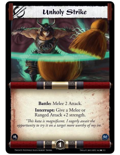 Unholy Strike  -     Battle: Melee 2 Attack.Interrupt: Give a Melee or Ranged Attack +2 strength.