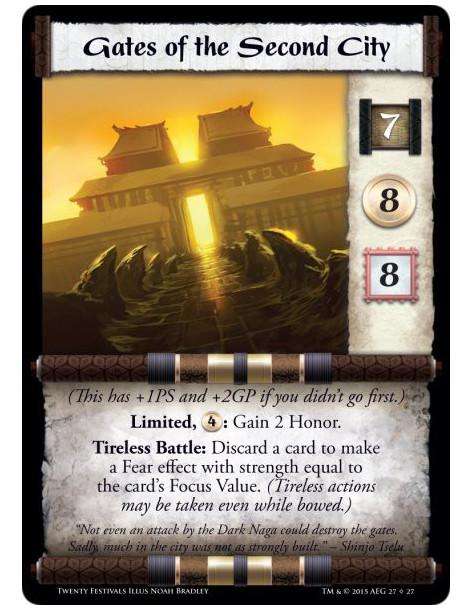 Gates of the Second City  -       (This card has +1PS and +2GP if you didn't go first.)Limited, : Gain 2 Honor. Tireless Battle:
