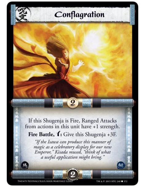 Conflagration  -                     If this Shugenja is Fire, Ranged Attacks from actions in this unit have +1 strength.Fire Ba