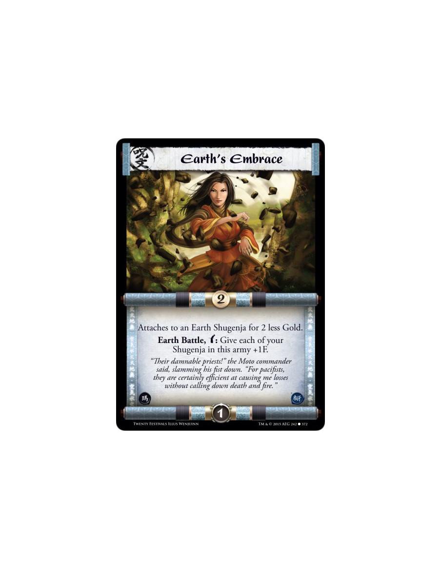 Earth's Embrace  -                     Attaches to an Earth Shugenja for 2 less Gold.Earth Battle, w: Give each of your Shugenja