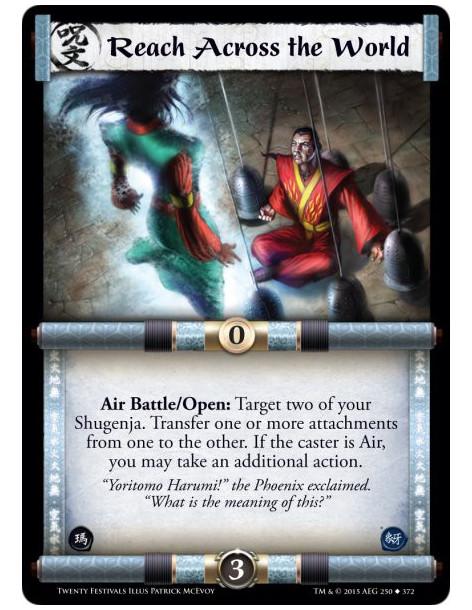 Reach Across the World  -                     Air Battle/Open: Target two of your Shugenja. Transfer one or more attachments fro