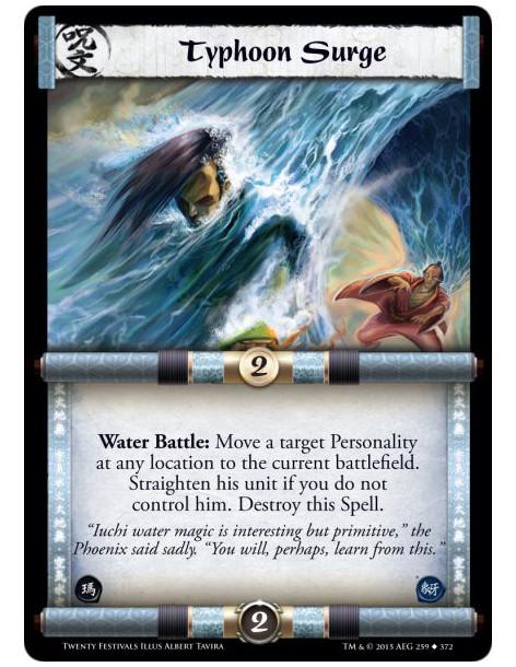 Typhoon Surge  -                     Water Battle: Move a target Personality at any location to the current battlefield. Straigh