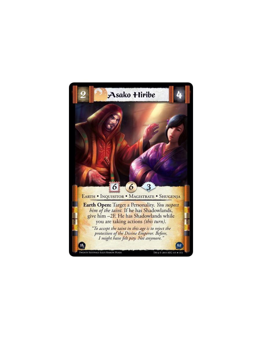 Asako Hiribe  - Earth • Inquisitor • Magistrate • ShugenjaEarth Open: Target a Personality. You suspect him of the taint. If he 