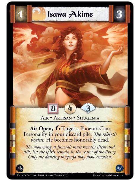 Isawa Akime  - Air • Artisan • ShugenjaAir Open, w: Target a Phoenix Clan Personality in your discard pile. The rebirth begins.