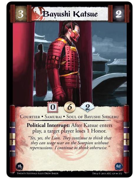 Bayushi Katsue  - Courtier • Samurai • Soul of Bayushi ShigeruPolitical Interrupt: After Katsue enters play, a target player los