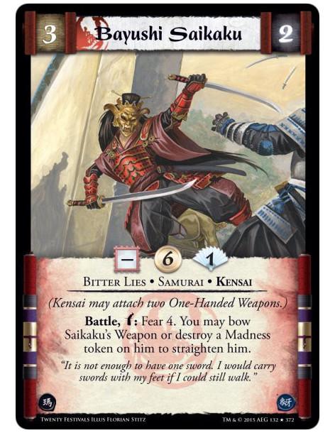 Bayushi Saikaku  - Bitter Lies • Samurai • Kensai(Kensai may attach two One-Handed Weapons.)Battle, w: Fear 4. You may bow Saika