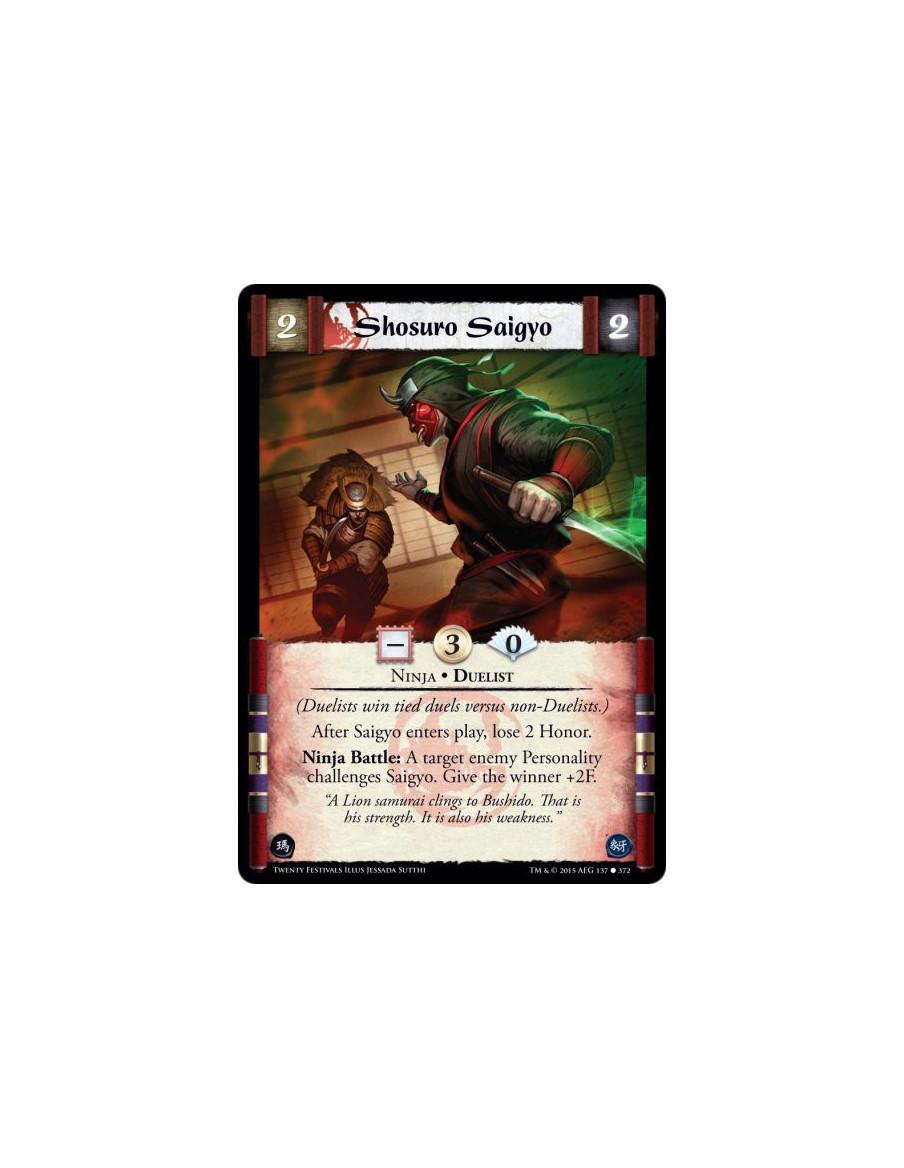 Shosuro Saigyo  - Duelist • Ninja  (Duelists win tied duels versus non-Duelists.)After Saigyo enters play, lose 2 Honor.Ninja Ba