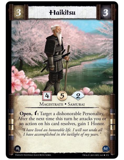 Haikitsu  - Magistrate • Samurai    Open, w: Target a dishonorable Personality. After the next time this turn he attacks you or
