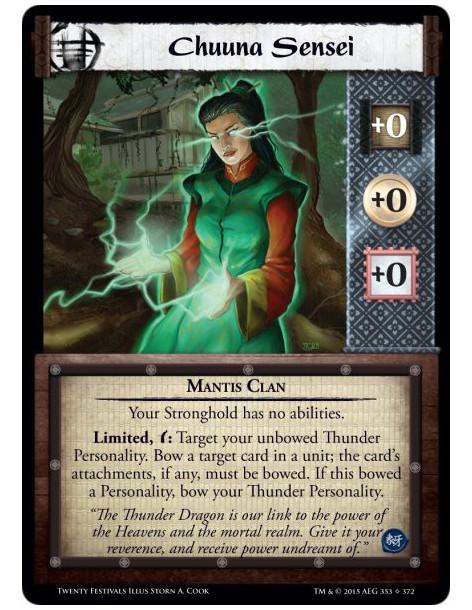 Chuuna Sensei  - Mantis ClanYour Stronghold has no abilities.Limited, w: Target your unbowed Thunder Personality. Bow a target c