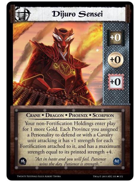 Dijuro Sensei  - Crane • Dragon • Phoenix • ScorpionYour non-Fortification Holdings enter play for 1 more Gold. Each Province yo