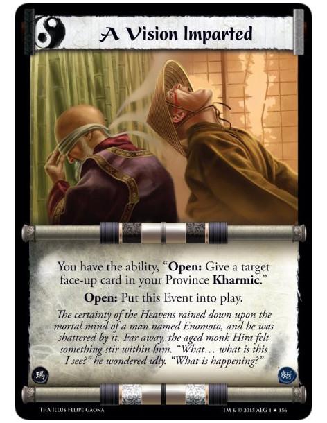 A Vision Imparted FOIL  - You have the ability, "Open: Give a target face-up card in your Province Kharmic."Open: Put this Event