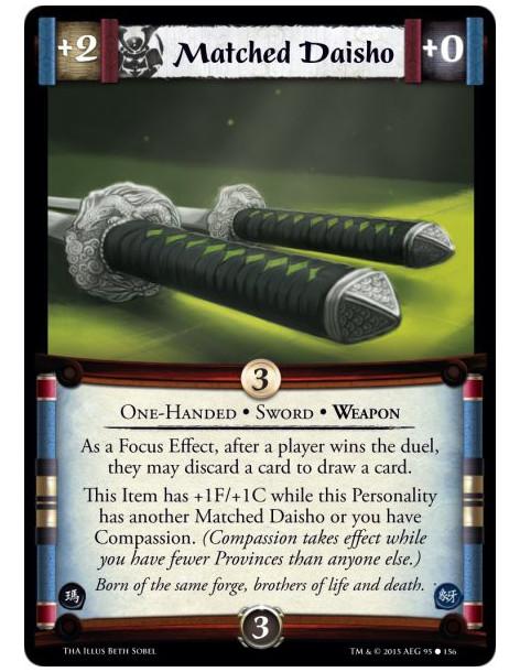 Matched Daisho  - One-Handed • Sword • Weapon        As a Focus Effect, after a player wins the duel, they may discard a card to