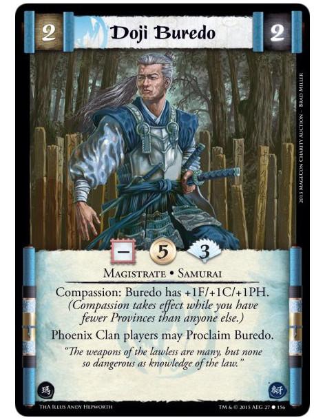 Doji Buredo  - Magistrate • Samurai          Compassion: Buredo has +1F/+1C/+1PH. (Compassion takes effect while you have fewer