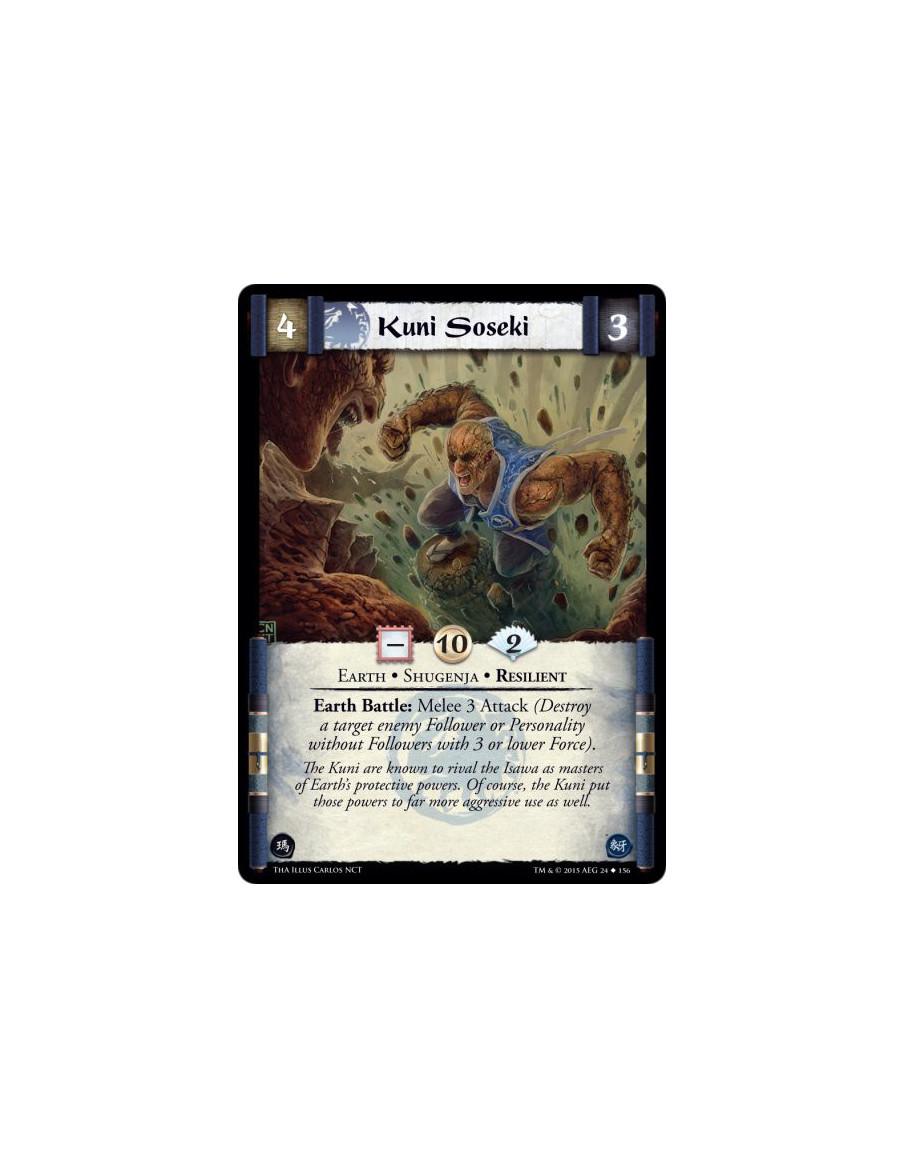 Kuni Soseki  - Earth • Resilient • Shugenja          Earth Battle: Melee 3 Attack (Destroy a target enemy Follower or Personalit